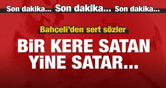 Devlet Bahçeli'den çok sert sözler...