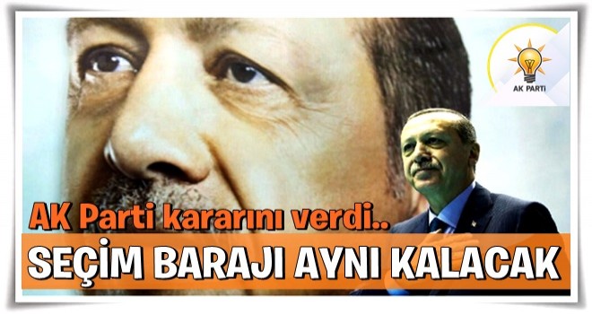 AK Parti kararını verdi, seçim barajı aynı kalacak