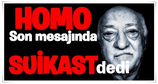 Son mesajında ''SUİKAST'' dedi