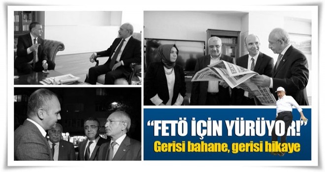 "Kılıçdaroğlu FETÖ için yürüyor! Gerisi hikaye"