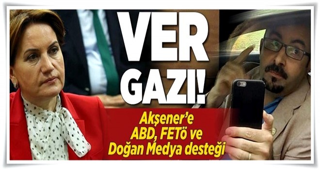 Akşener'e ABD ve FETÖ desteği .