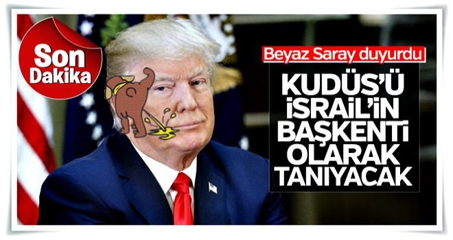 Beyaz Saray: Trump Kudüs'ü tanıyacak