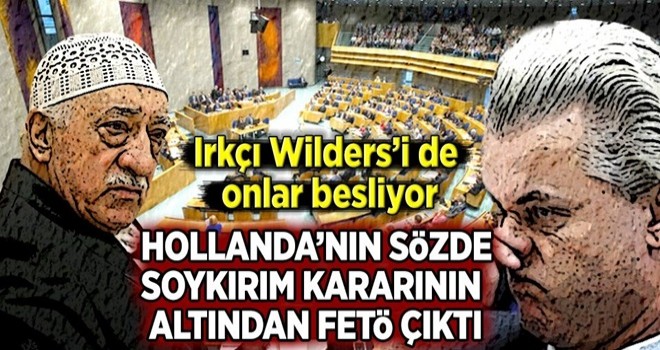 Hollanda'nın skandal 'soykırım' kararının arkasından FETÖ çıktı! .