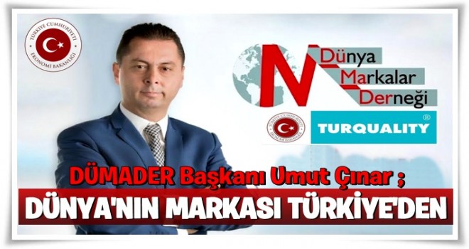 '' Dünyanın Markası Türkiye’den ''