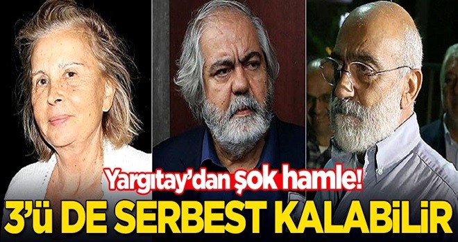 Yargıtay'dan flaş hamle! Altan kardeşler ve Nazlı Ilıcak serbest kalabilir