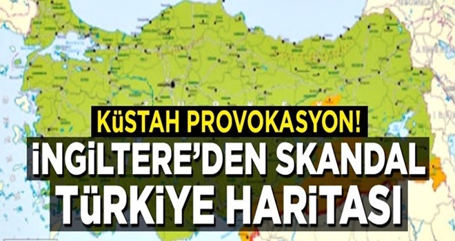 Küstah provokasyon! İngiltere'den skandal Türkiye haritası!