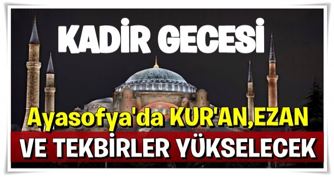 Kadir Gecesi, Ayasofya'da dualarla idrak edilecek