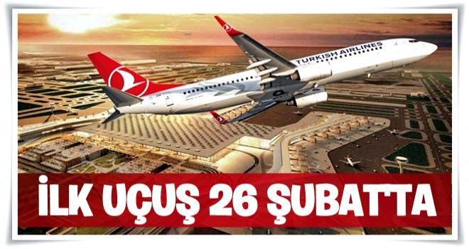 İlk uçuş 26 Şubat’ta .