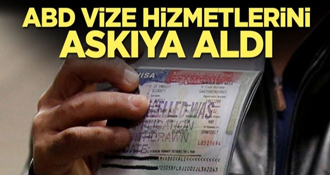 ABD vize hizmetlerini askıya aldı