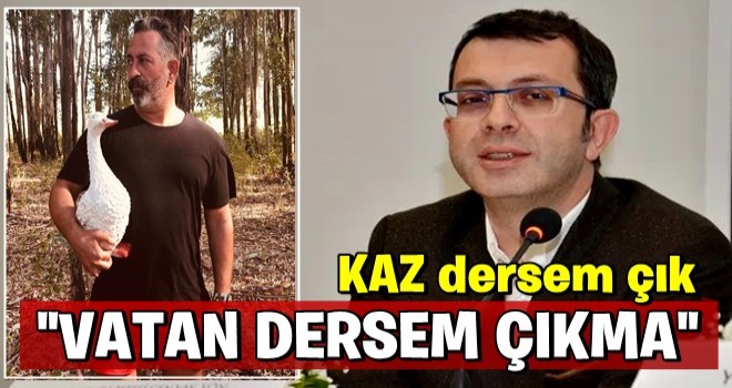 Turgay Güler: Kaz dersem çık, vatan dersem çıkma!