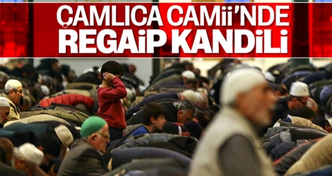 Çamlıca Camii'nde Regaip Kandili