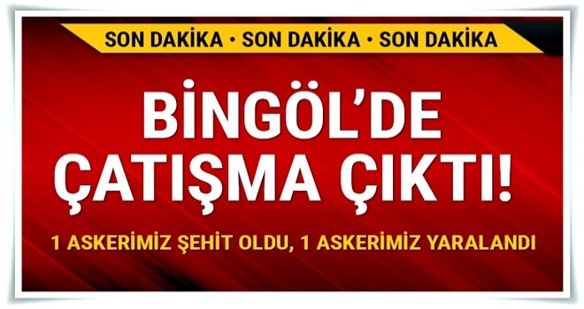 Bingöl’de güvenlik güçleri ile PKK’lı teröristler arasında çıkan çatışmada 1 askerimiz şehit oldu, 1 askerimiz yaralandı