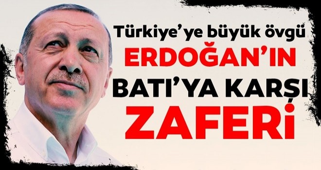 Başkan Erdoğan'ın Batı'ya karşı zaferi