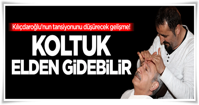 Kılıçdaroğlu'nun koltuğu elden gidebilir!