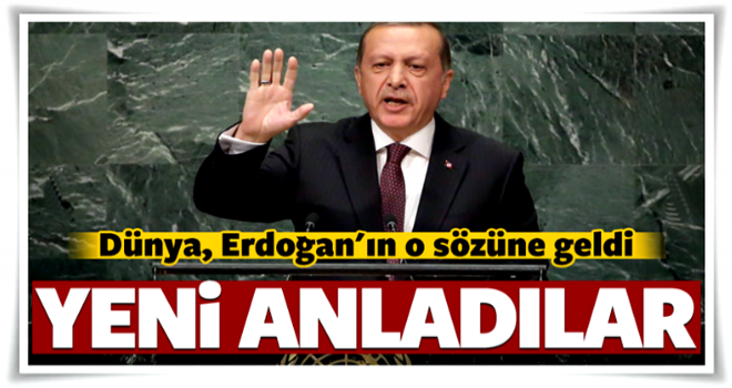 Dünya liderleri Erdoğan'ın o sözünü yeni anladı!