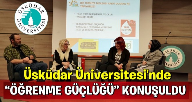 ÜSKÜDAR ÜNİVERSİTESİ’NDE “ÖĞRENME GÜÇLÜĞÜ” KONUŞULDU