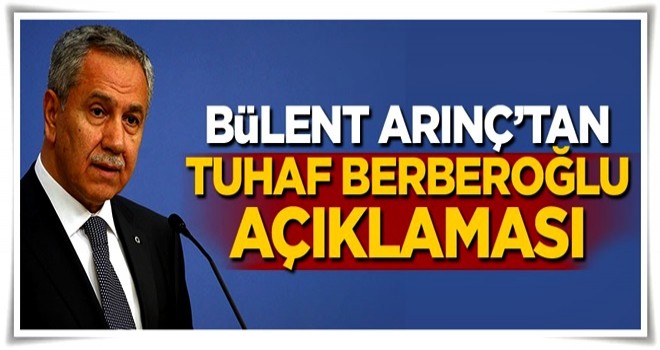 Bülent Arınç'tan tuhaf Berberoğlu açıklaması