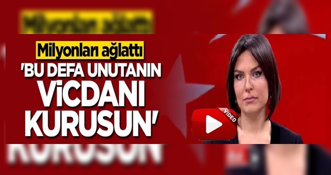 Ece Üner milyonları ağlattı: Bu defa unutanın vicdanı kurusun