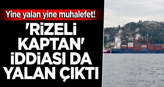 Yine yalan yine muhalefet! 'Rizeli kaptan' yaptı iddiası da yalan çıktı