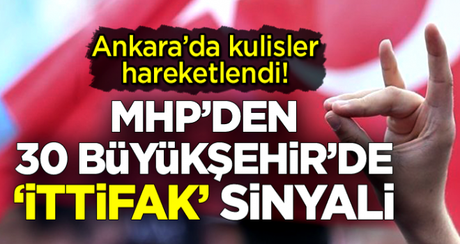 MHP'den 30 büyükşehirde ’ittifak’ sinyali