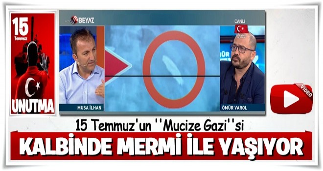 15 Temmuz'un gazisi kalbinde G3 mermisi ile yaşıyor! İzle