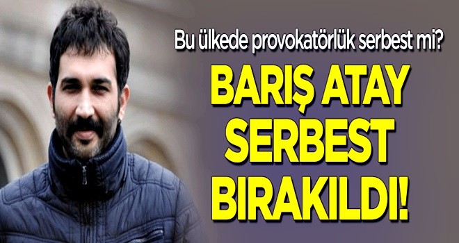 Barış Atay serbest bırakıldı!