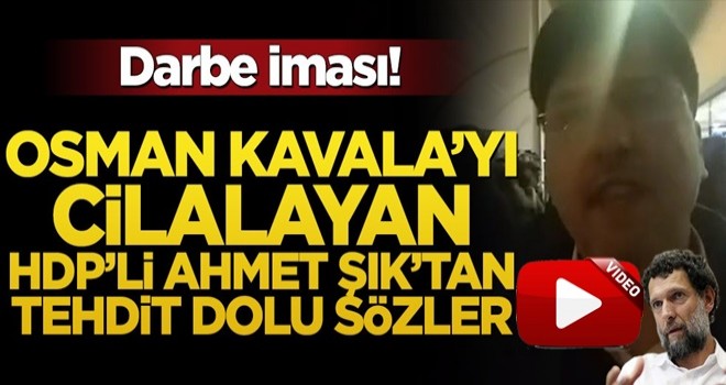 Osman Kavala’yı cilalayan HDP’li Ahmet Şık'tan tehdit dolu sözler