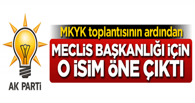 AK Parti'de Meclis Başkanlığı için o isim öne çıktı!