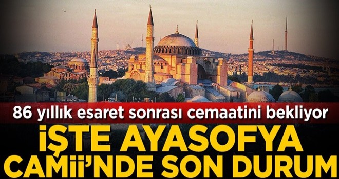 86 yıllık esaret sonrası cemaatini bekliyor! İşte Ayasofya Camii'nde son durum