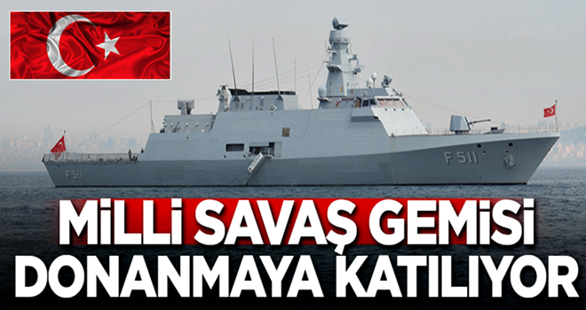 Yerli savaş gemisi donanmaya katılıyor