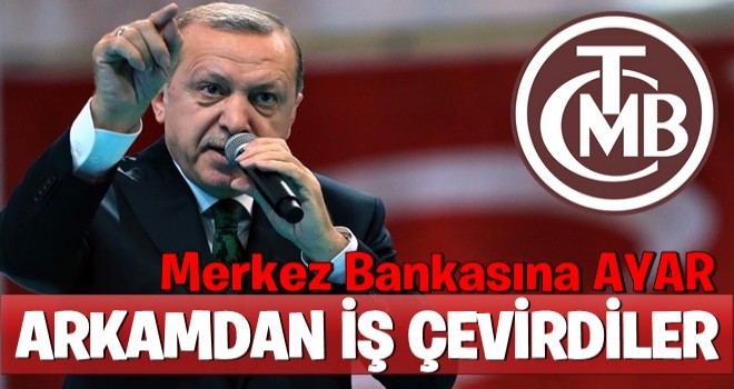 Erdoğan'dan Merkez Bankası'na AYAR : Arkamdan İş Çevirdiler