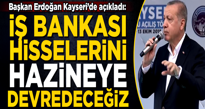 Başkan Erdoğan kesin konuştu! 'CHP'nin İş Bankası hisselerini, hazineye devredeceğiz'