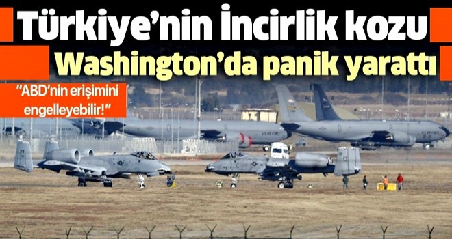 S-400'leri teslim almaya başlayan Türkiye’nin İncirlik kozu Washington’da panik yarattı .