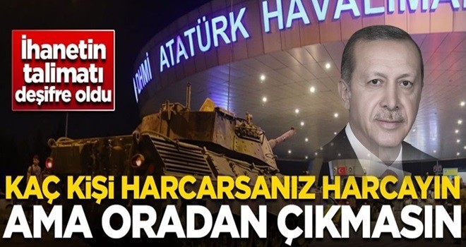 FETÖ ihanetinin talimatı deşifer oldu! "Kaç kişi harcarsanız harcayın ama oradan çıkmasın"