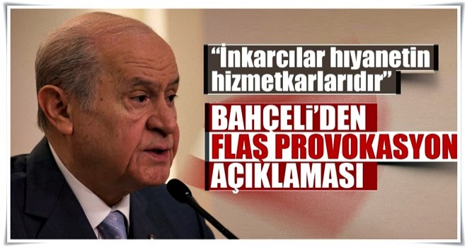 Devlet Bahçeli'den flaş provokasyon açıklaması