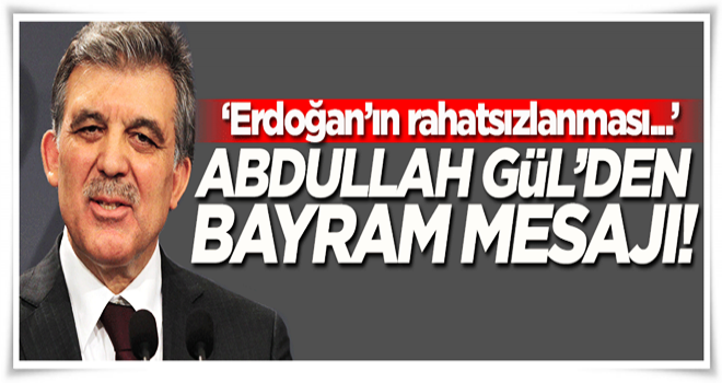 Abdullah Gül'den bayram mesajı!