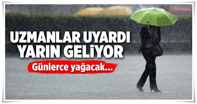 Yarın geliyor! Günlerce yağacak! .