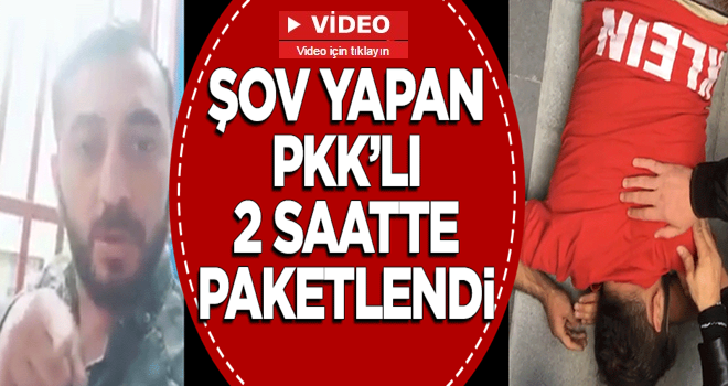 Şovmen PKK’lı iki saatte paket edildi