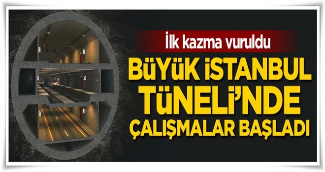 Büyük İstanbul Tüneli için çalışmalar başladı