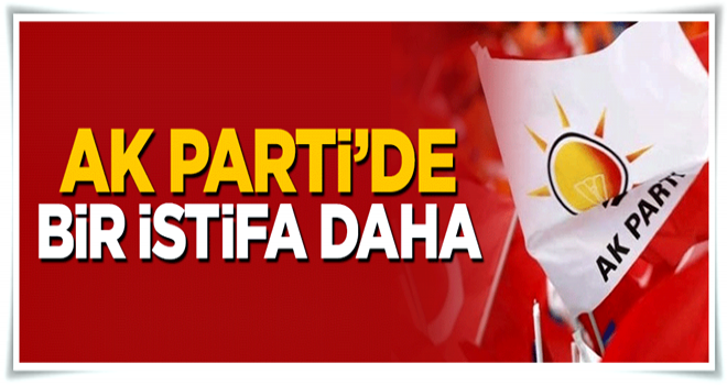 AK Parti Aksaray İl Başkanı istifa etti