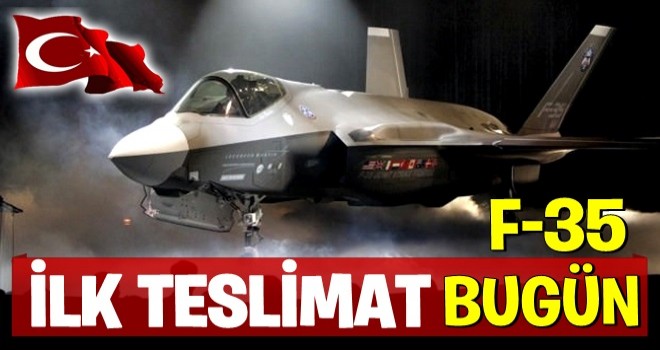 F-35’ler bugün teslim alınıyor