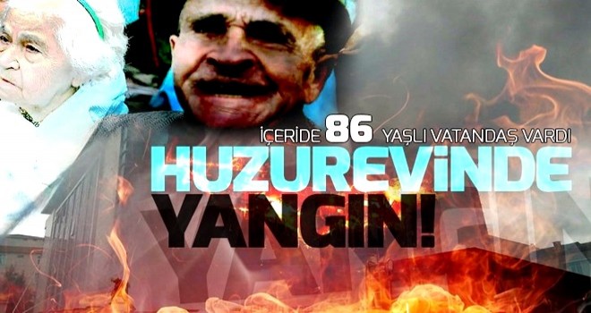 İstanbul'da huzurevinde yangın!