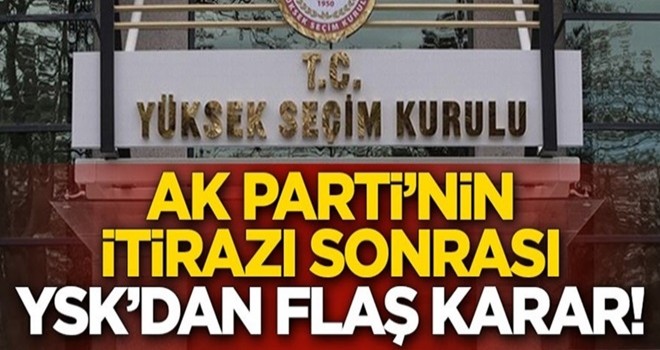 AK Parti'nin itirazı sonrası YSK'dan flaş karar