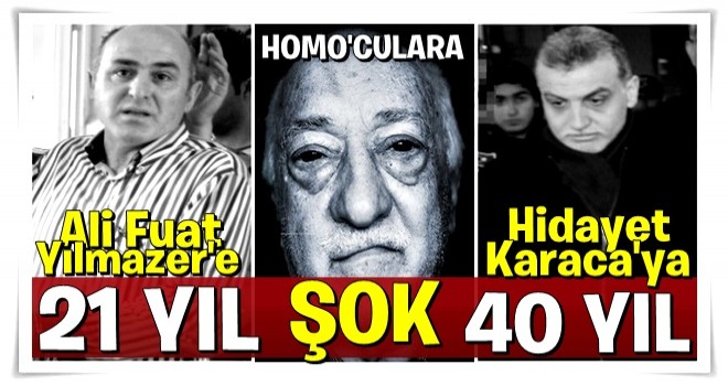 FETÖ'cü Hidayet Karaca'ya 40 Yılmazer'e 21 yıllık hapis şoku