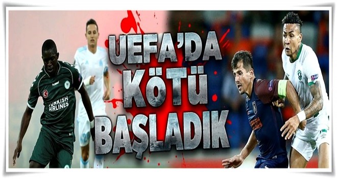 UEFA'da kötü başladık .