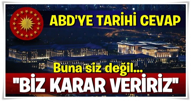 İbrahim Kalın'dan ABD'ye cevap: Buna Türkiye karar verir