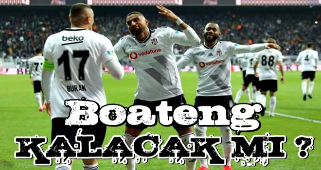 Beşiktaş'ta kalacak mı? Boateng son kararını verdi .