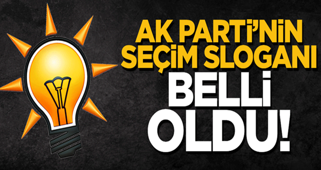 AK Parti'nin seçim sloganı belli oldu