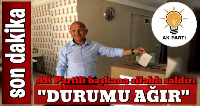 AK Partili başkana silahlı saldırı! Durumu ağır