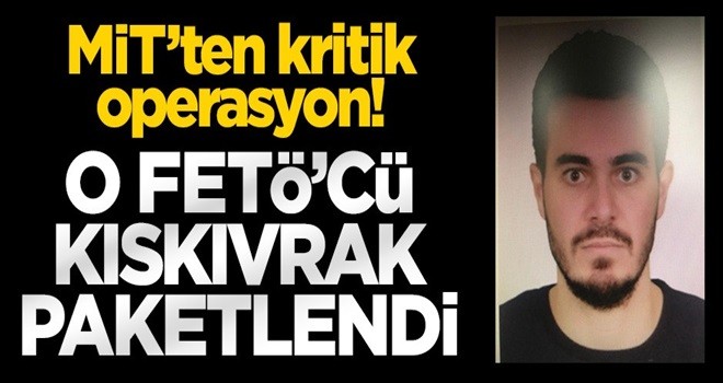 MİT ve emniyet paketledi! O FETÖ'cü kıskıvrak enselendi